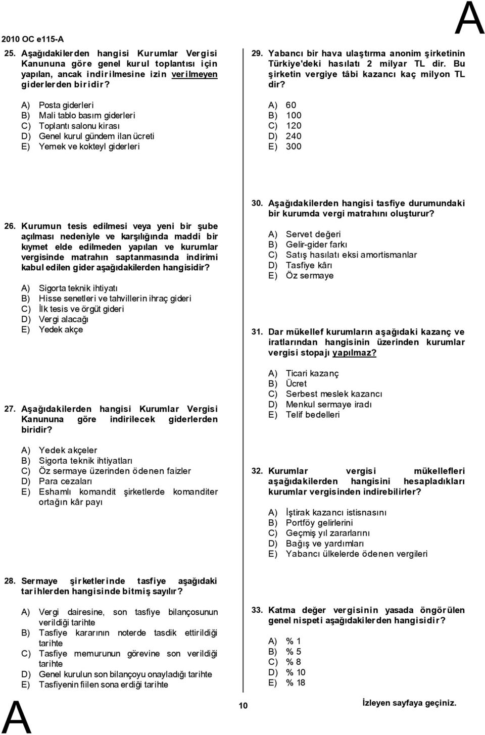 Yabancı bir hava ulaştırma anonim şirketinin Türkiye'deki hasılatı 2 milyar TL dir. u şirketin vergiye tâbi kazancı kaç milyon TL dir? ) 60 ) 100 C) 120 D) 240 E) 300 26. 27.