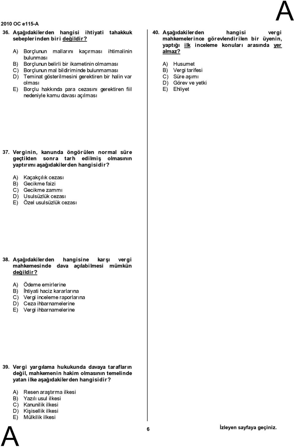 hakkında para cezasını gerektiren fiil nedeniylekamudavasıaçılması 40. şağıdakilerden hangisi vergi mahkemelerince görevlendirilen bir üyenin, yaptığı ilk inceleme konuları arasında yer almaz?