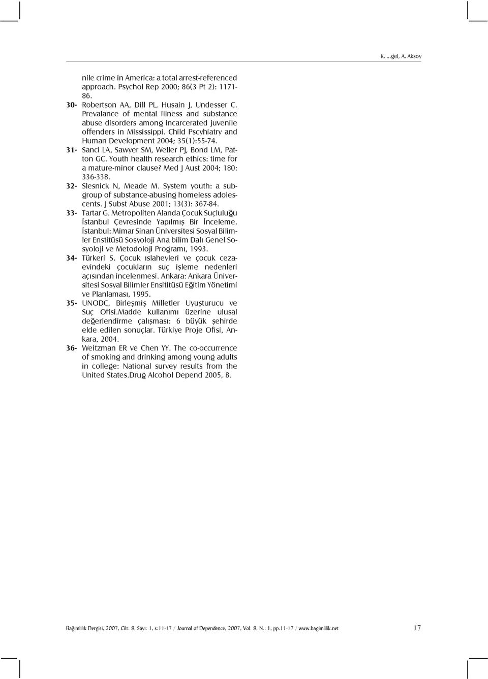 31- Sanci LA, Sawyer SM, Weller PJ, Bond LM, Patton GC. Youth health research ethics: time for a mature-minor clause? Med J Aust 2004; 180: 336-338. 32- Slesnick N, Meade M.