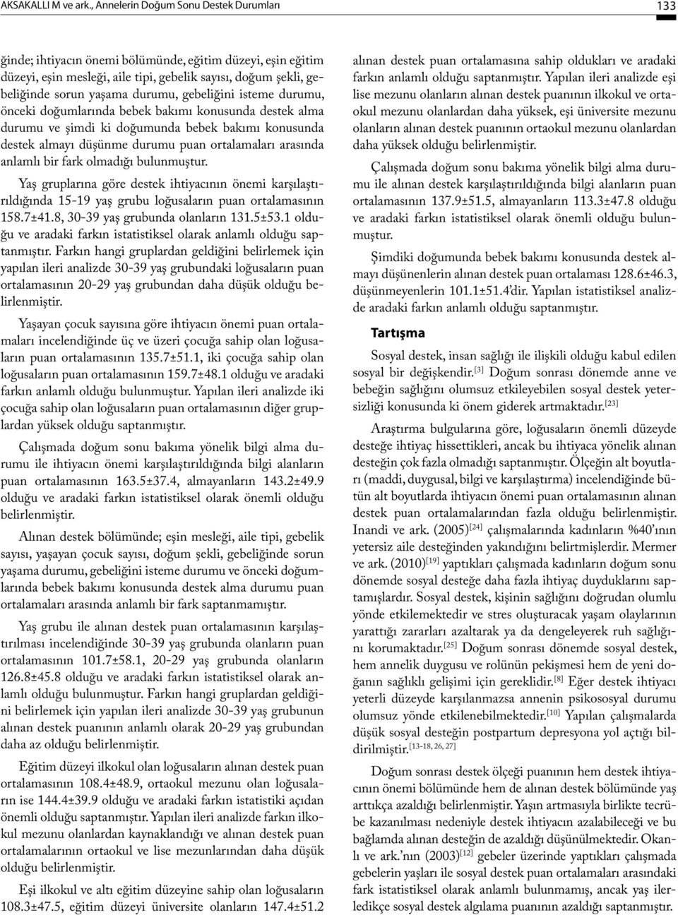 gebeliğini isteme durumu, önceki doğumlarında bebek bakımı konusunda destek alma durumu ve şimdi ki doğumunda bebek bakımı konusunda destek almayı düşünme durumu puan ortalamaları arasında anlamlı