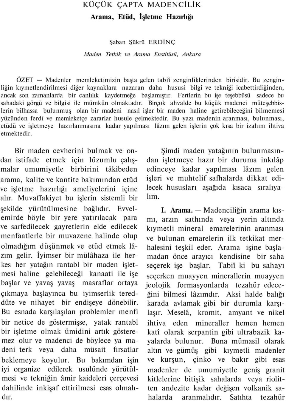 Fertlerin bu işe teşebbüsü sadece bu sahadaki görgü ve bilgisi ile mümkün olmaktadır.