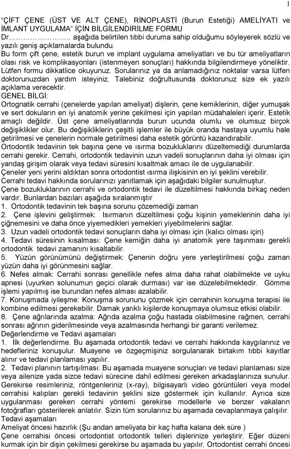 Bu form çift çene, estetik burun ve implant uygulama ameliyatları ve bu tür ameliyatların olası risk ve komplikasyonları (istenmeyen sonuçları) hakkında bilgilendirmeye yöneliktir.