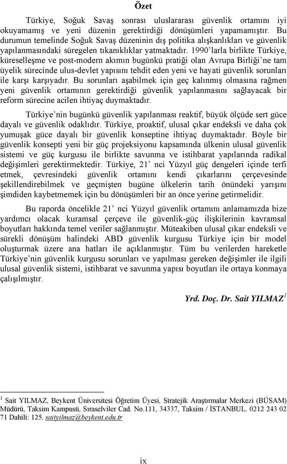 1990 larla birlikte Türkiye, küreselleşme ve post-modern akımın bugünkü pratiği olan Avrupa Birliği ne tam üyelik sürecinde ulus-devlet yapısını tehdit eden yeni ve hayati güvenlik sorunları ile