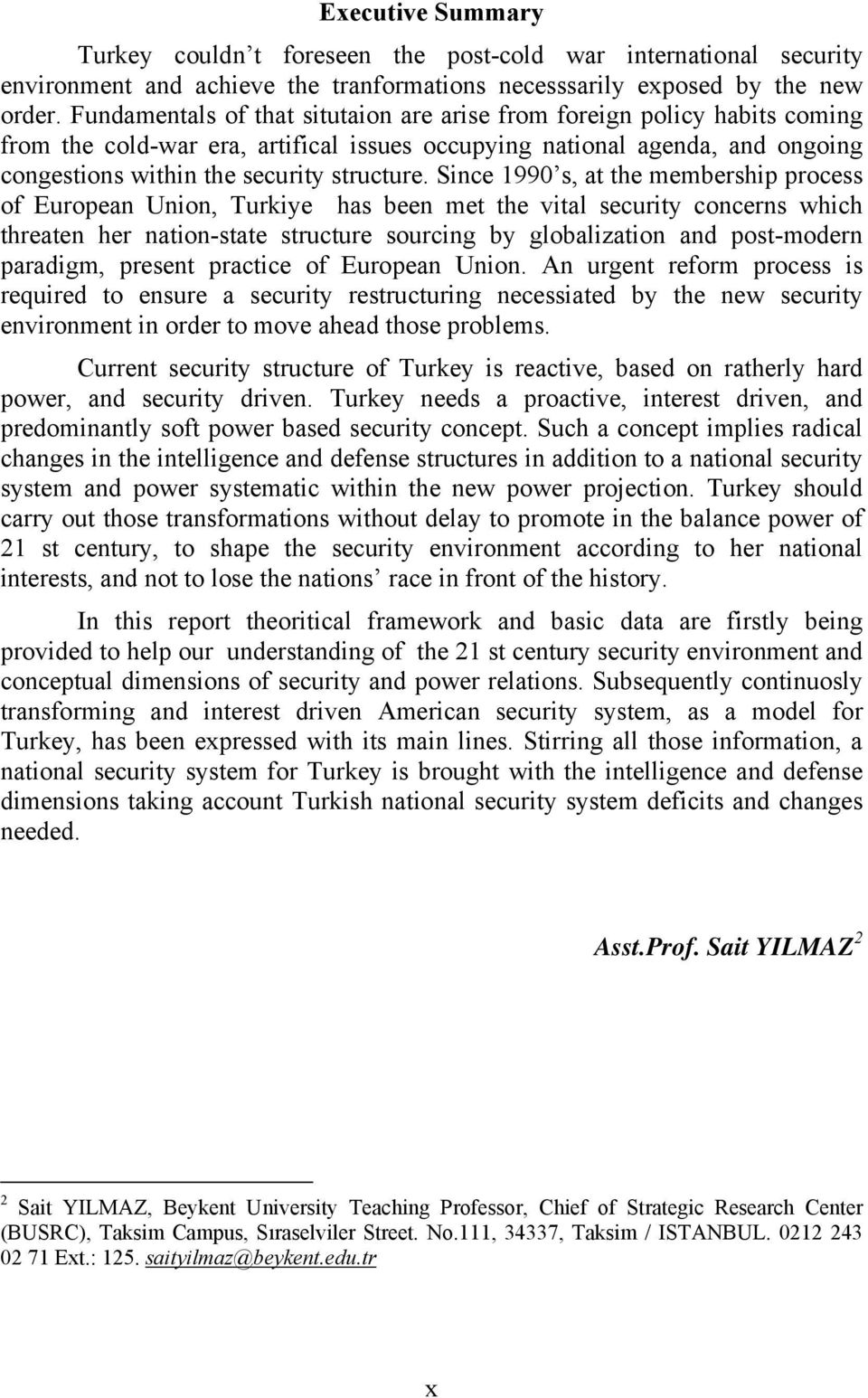 Since 1990 s, at the membership process of European Union, Turkiye has been met the vital security concerns which threaten her nation-state structure sourcing by globalization and post-modern