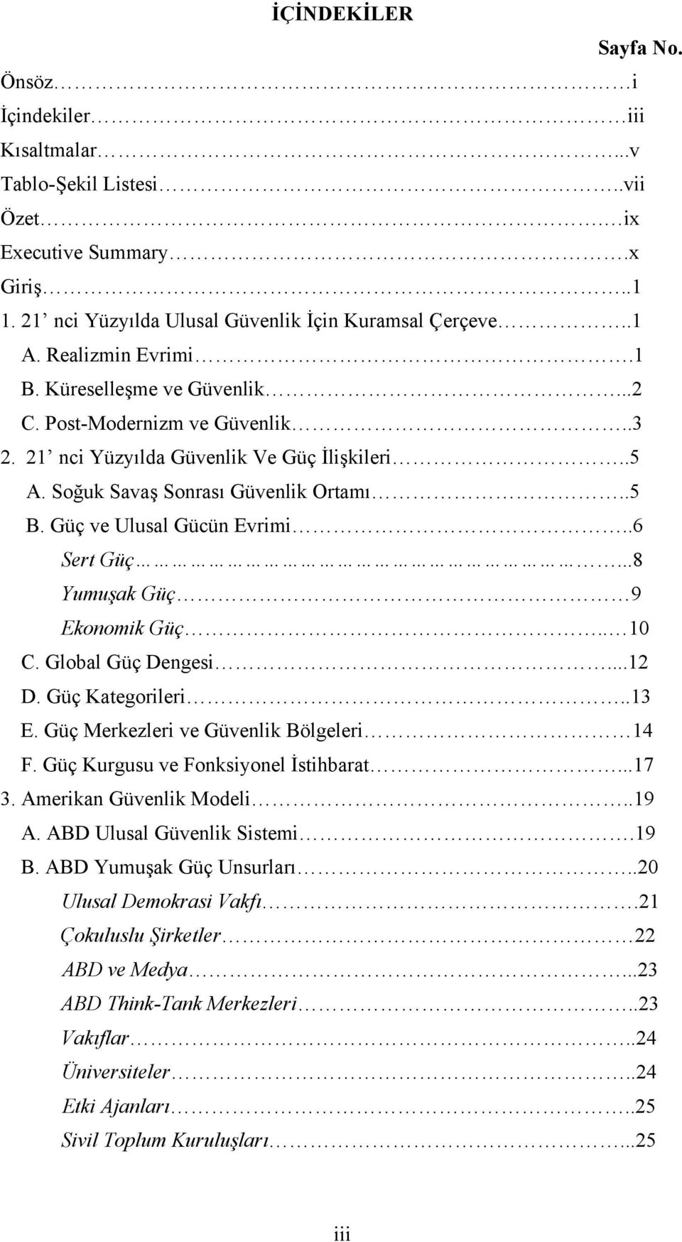 Güç ve Ulusal Gücün Evrimi..6 Sert Güç...8 Yumuşak Güç 9 Ekonomik Güç.. 10 C. Global Güç Dengesi...12 D. Güç Kategorileri..13 E. Güç Merkezleri ve Güvenlik Bölgeleri 14 F.