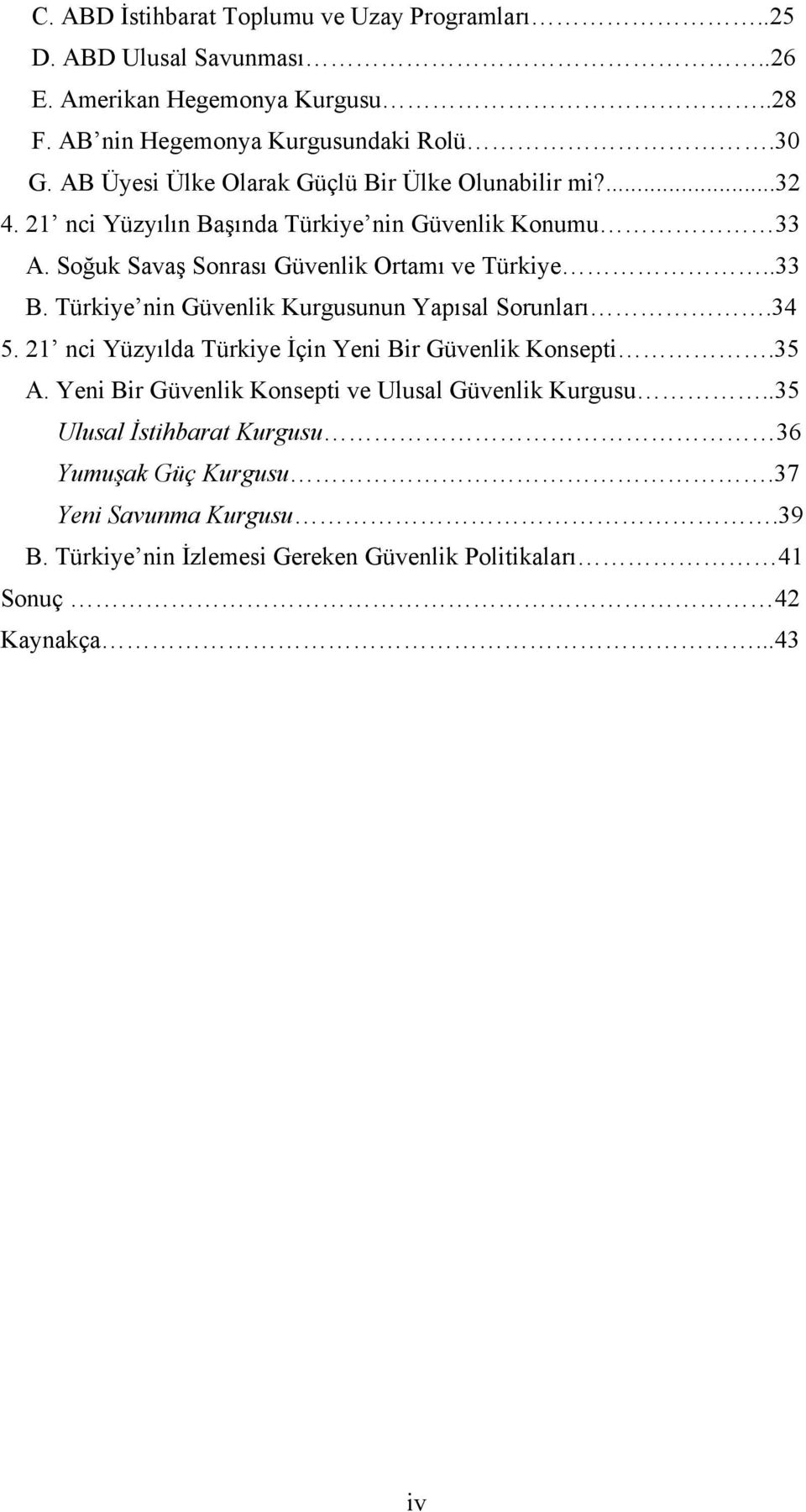 .33 B. Türkiye nin Güvenlik Kurgusunun Yapısal Sorunları.34 5. 21 nci Yüzyılda Türkiye İçin Yeni Bir Güvenlik Konsepti.35 A.