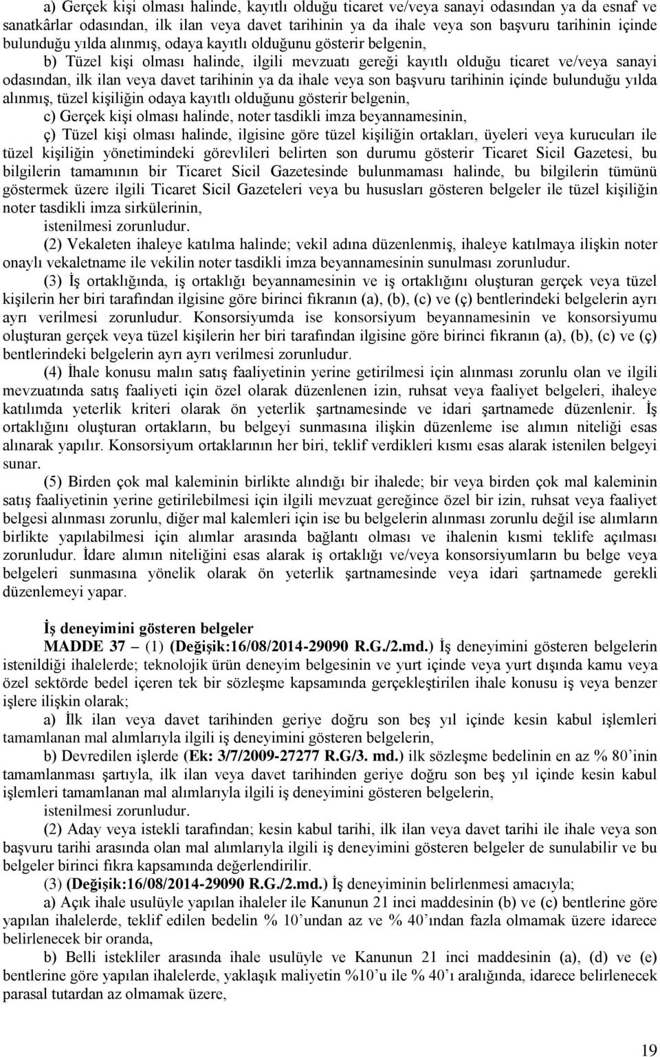 ya da ihale veya son başvuru tarihinin içinde bulunduğu yılda alınmış, tüzel kişiliğin odaya kayıtlı olduğunu gösterir belgenin, c) Gerçek kişi olması halinde, noter tasdikli imza beyannamesinin, ç)