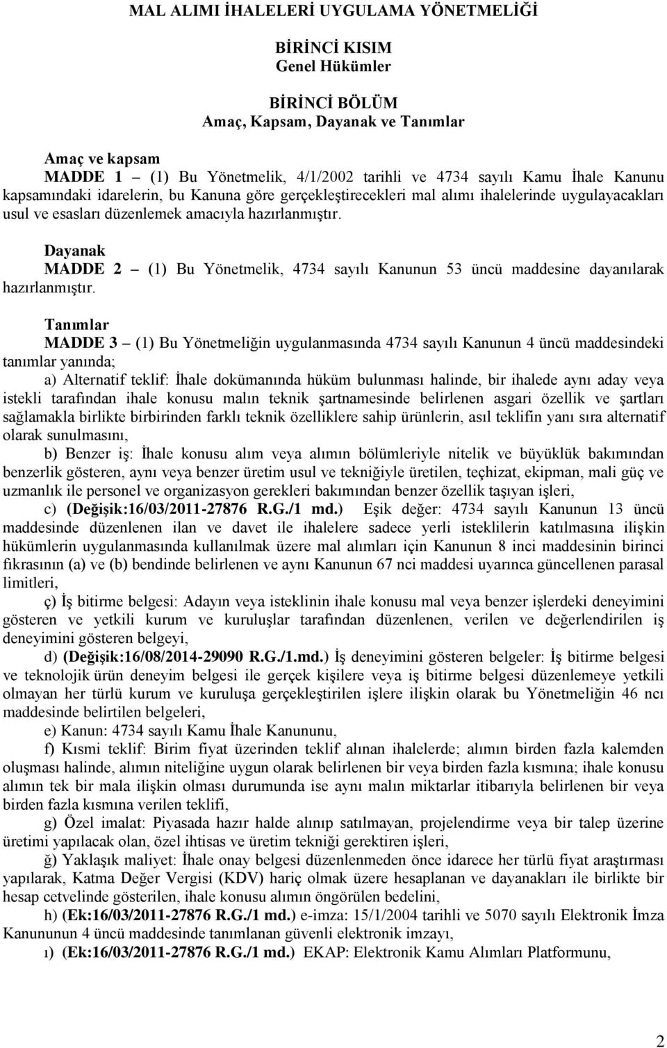 Dayanak MADDE 2 (1) Bu Yönetmelik, 4734 sayılı Kanunun 53 üncü maddesine dayanılarak hazırlanmıştır.