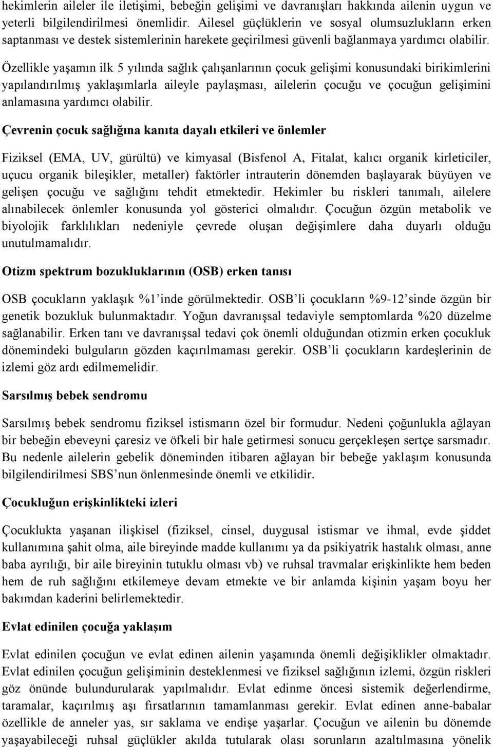 Özellikle yaşamın ilk 5 yılında sağlık çalışanlarının çocuk gelişimi konusundaki birikimlerini yapılandırılmış yaklaşımlarla aileyle paylaşması, ailelerin çocuğu ve çocuğun gelişimini anlamasına