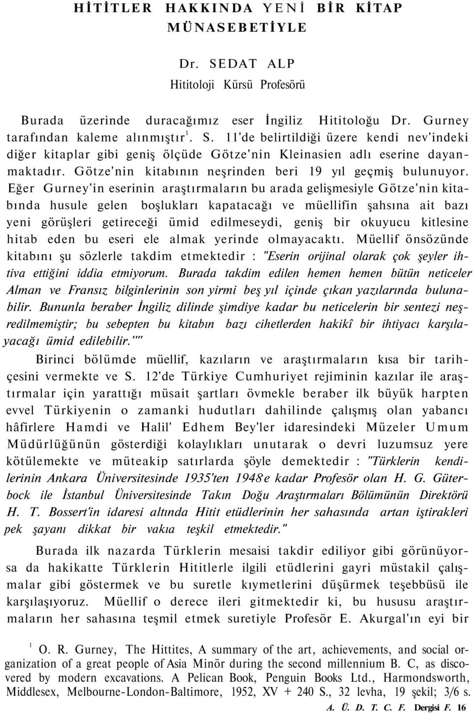 Eğer Gurney'in eserinin araştırmaların bu arada gelişmesiyle Götze'nin kitabında husule gelen boşlukları kapatacağı ve müellifin şahsına ait bazı yeni görüşleri getireceği ümid edilmeseydi, geniş bir