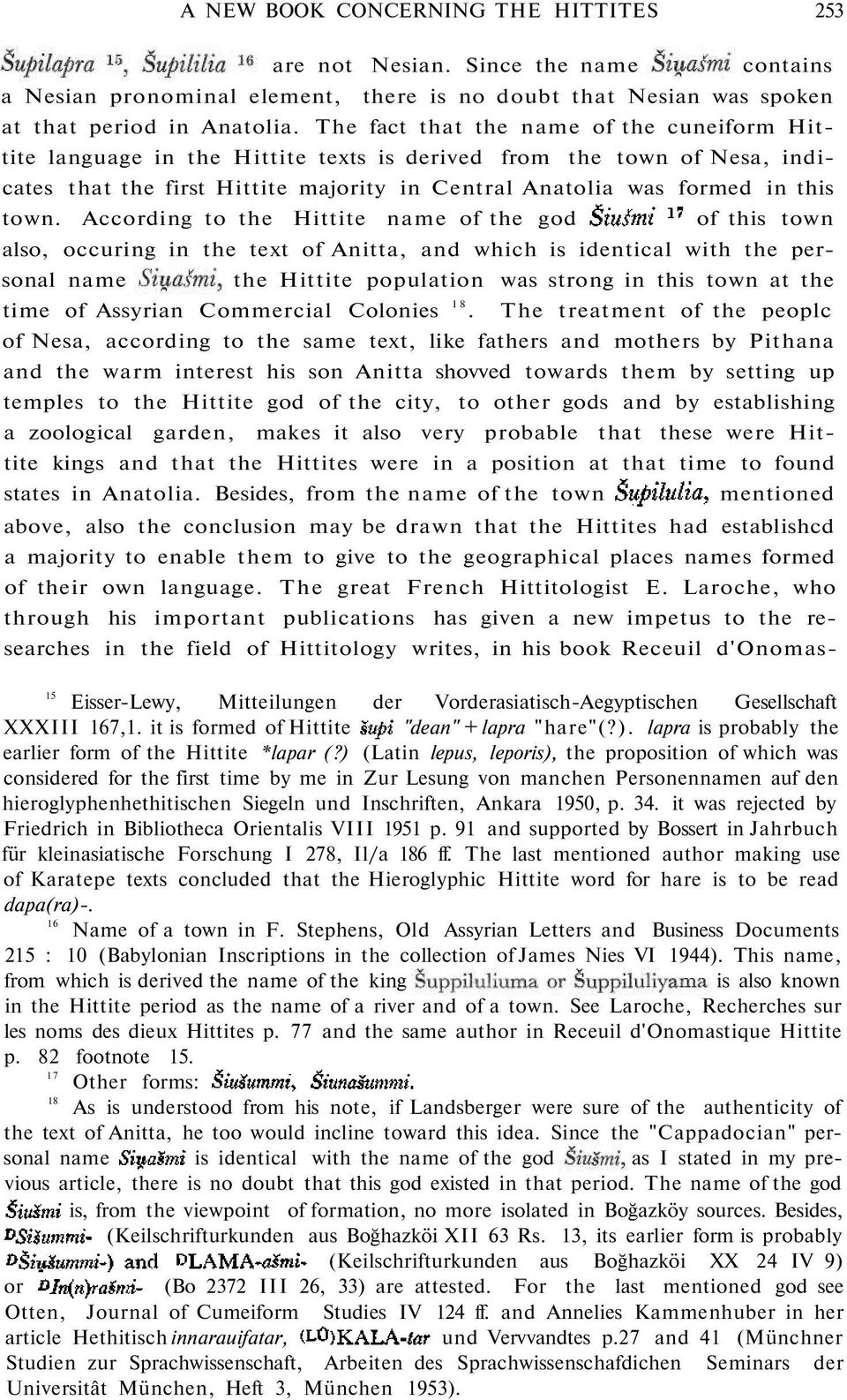 According to the Hittite name of the god of this town also, occuring in the text of Anitta, and which is identical with the personal name the Hittite population was strong in this town at the time of