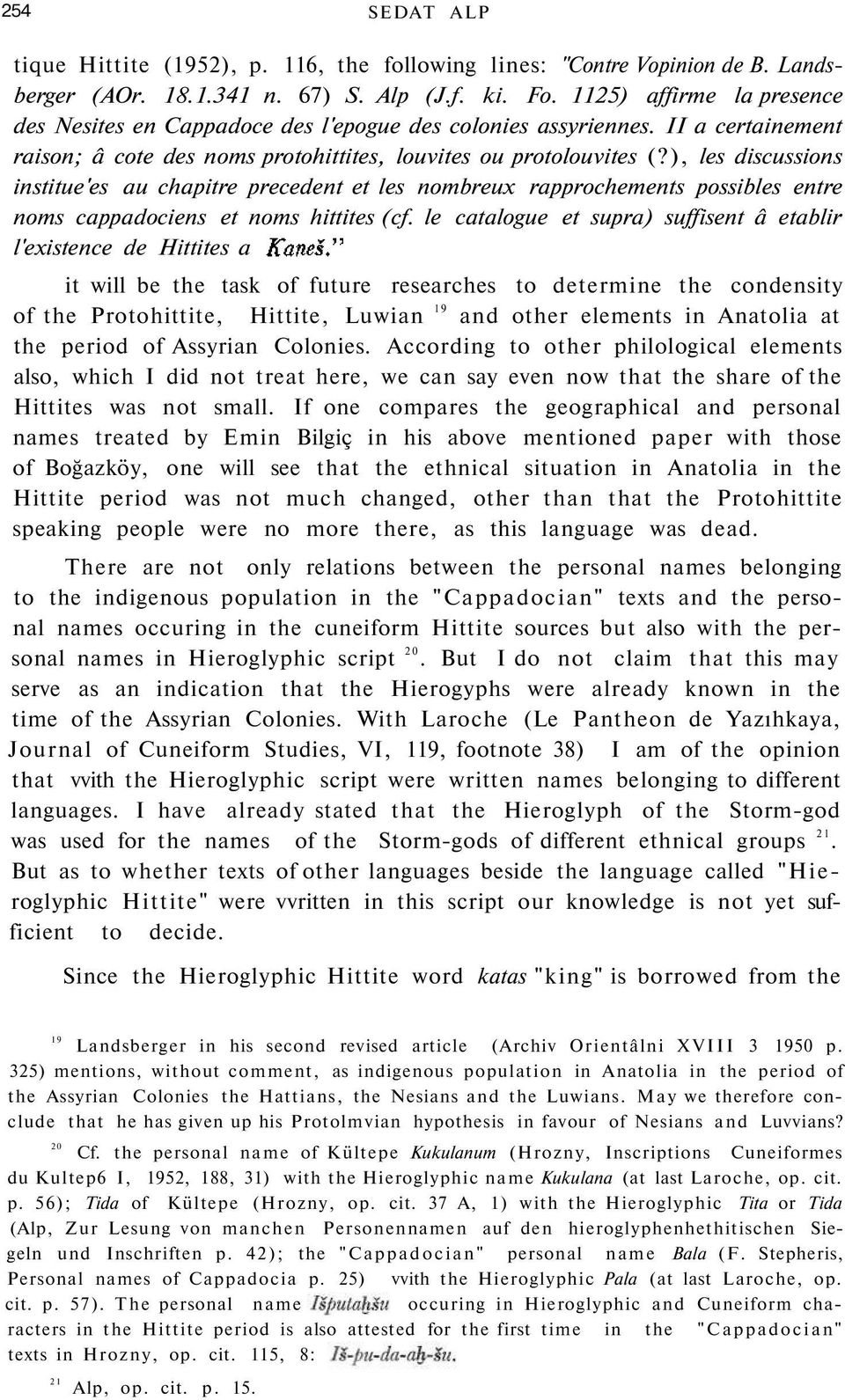 ), les discussions institue'es au chapitre precedent et les nombreux rapprochements possibles entre noms cappadociens et noms hittites (cf.