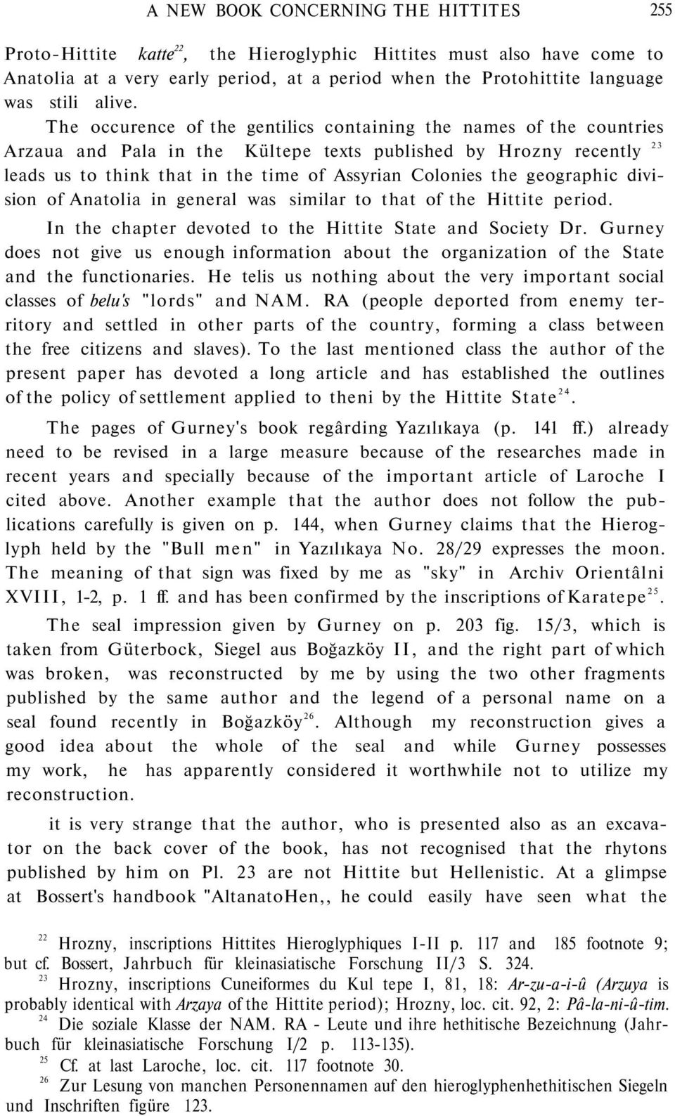 The occurence of the gentilics containing the names of the countries Arzaua and Pala in the Kültepe texts published by Hrozny recently 23 leads us to think that in the time of Assyrian Colonies the