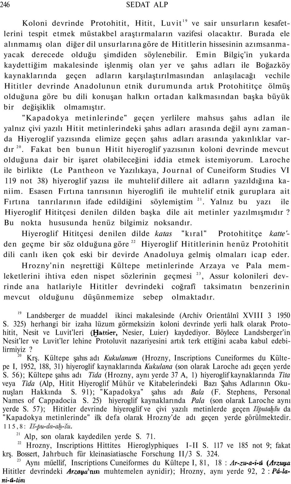 Emin Bilgiç'in yukarda kaydettiğim makalesinde işlenmiş olan yer ve şahıs adları ile Boğazköy kaynaklarında geçen adların karşılaştırılmasından anlaşılacağı vechile Hititler devrinde Anadolunun etnik