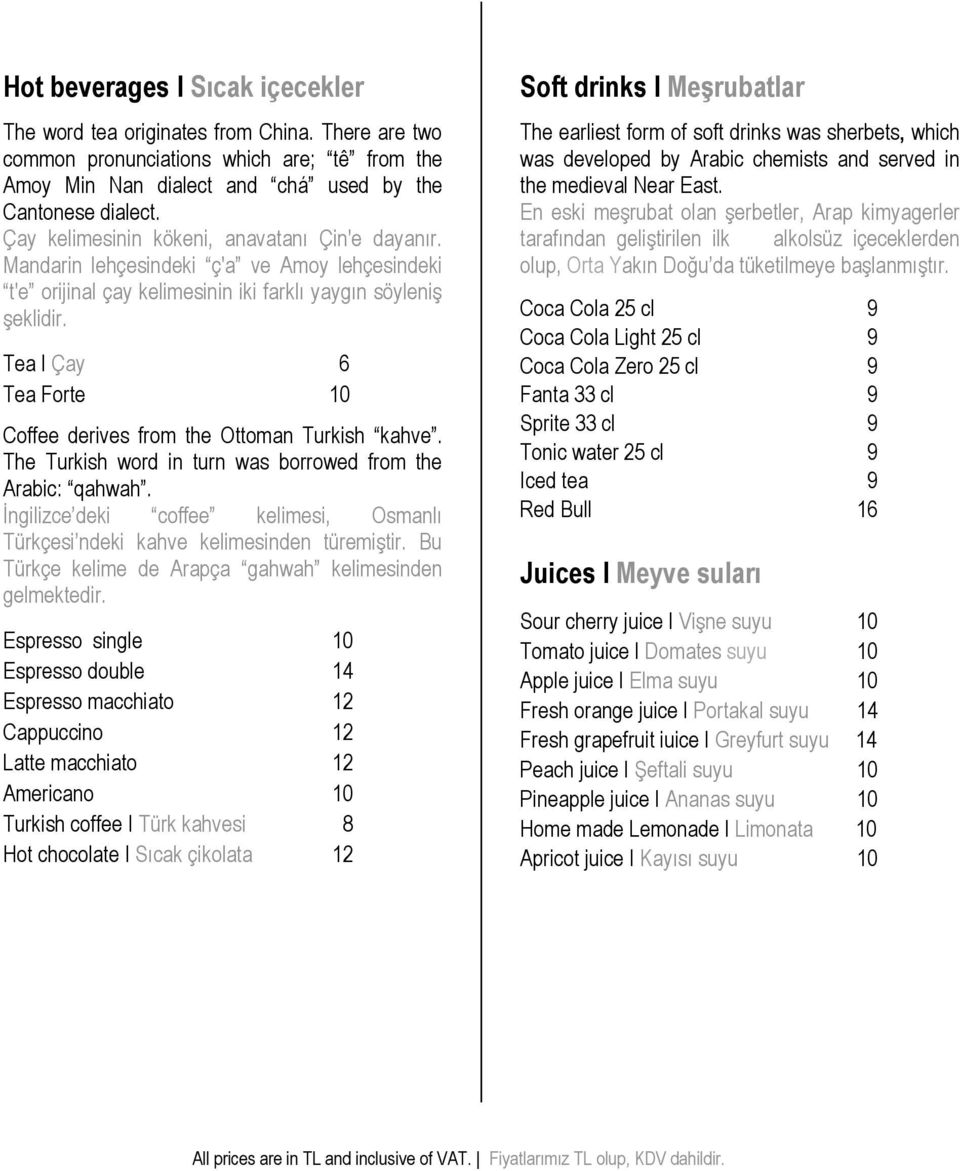 Tea I Çay 6 Tea Forte 10 Coffee derives from the Ottoman Turkish kahve. The Turkish word in turn was borrowed from the Arabic: qahwah.