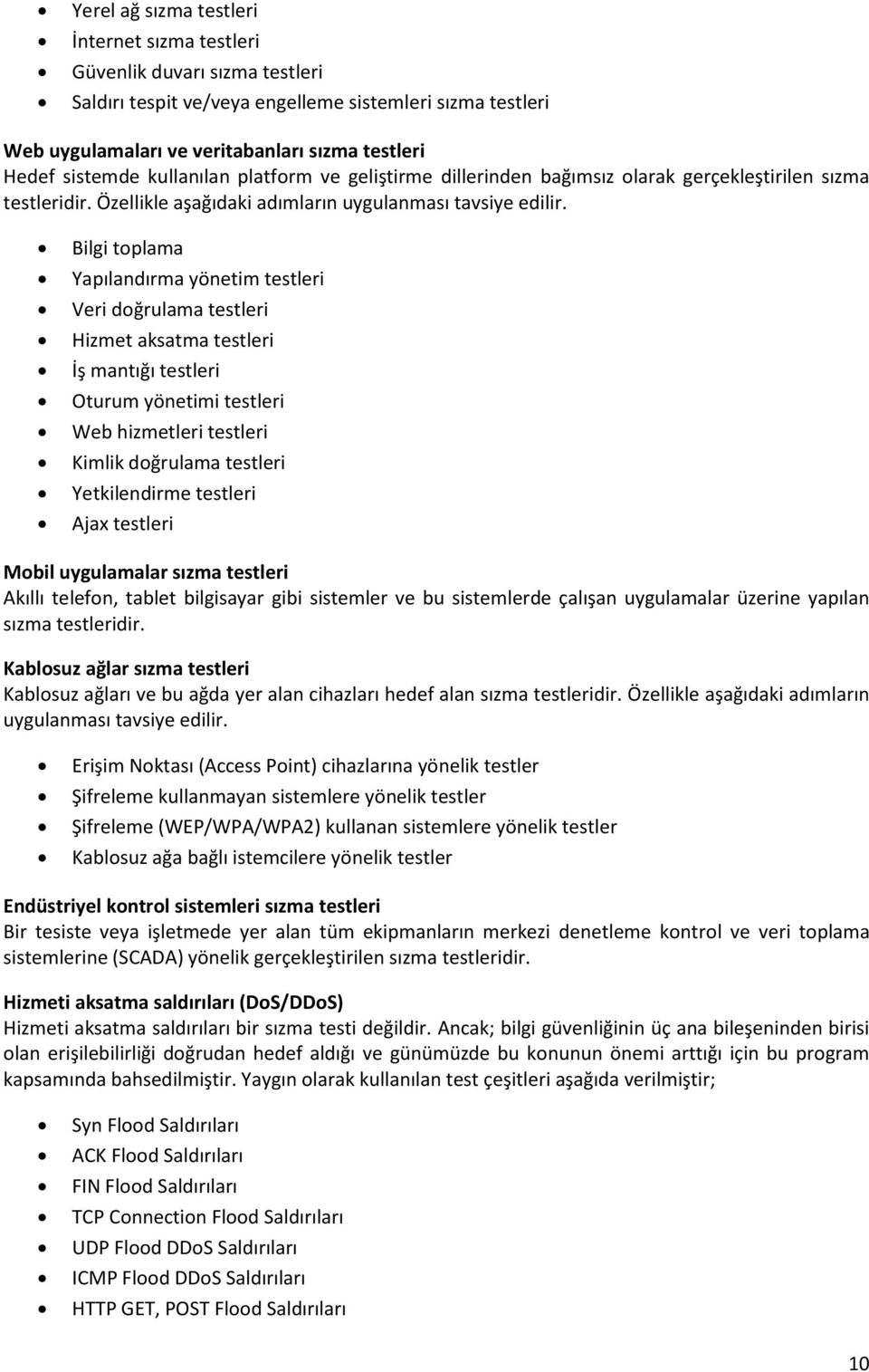 Bilgi toplama Yapılandırma yönetim testleri Veri doğrulama testleri Hizmet aksatma testleri İş mantığı testleri Oturum yönetimi testleri Web hizmetleri testleri Kimlik doğrulama testleri