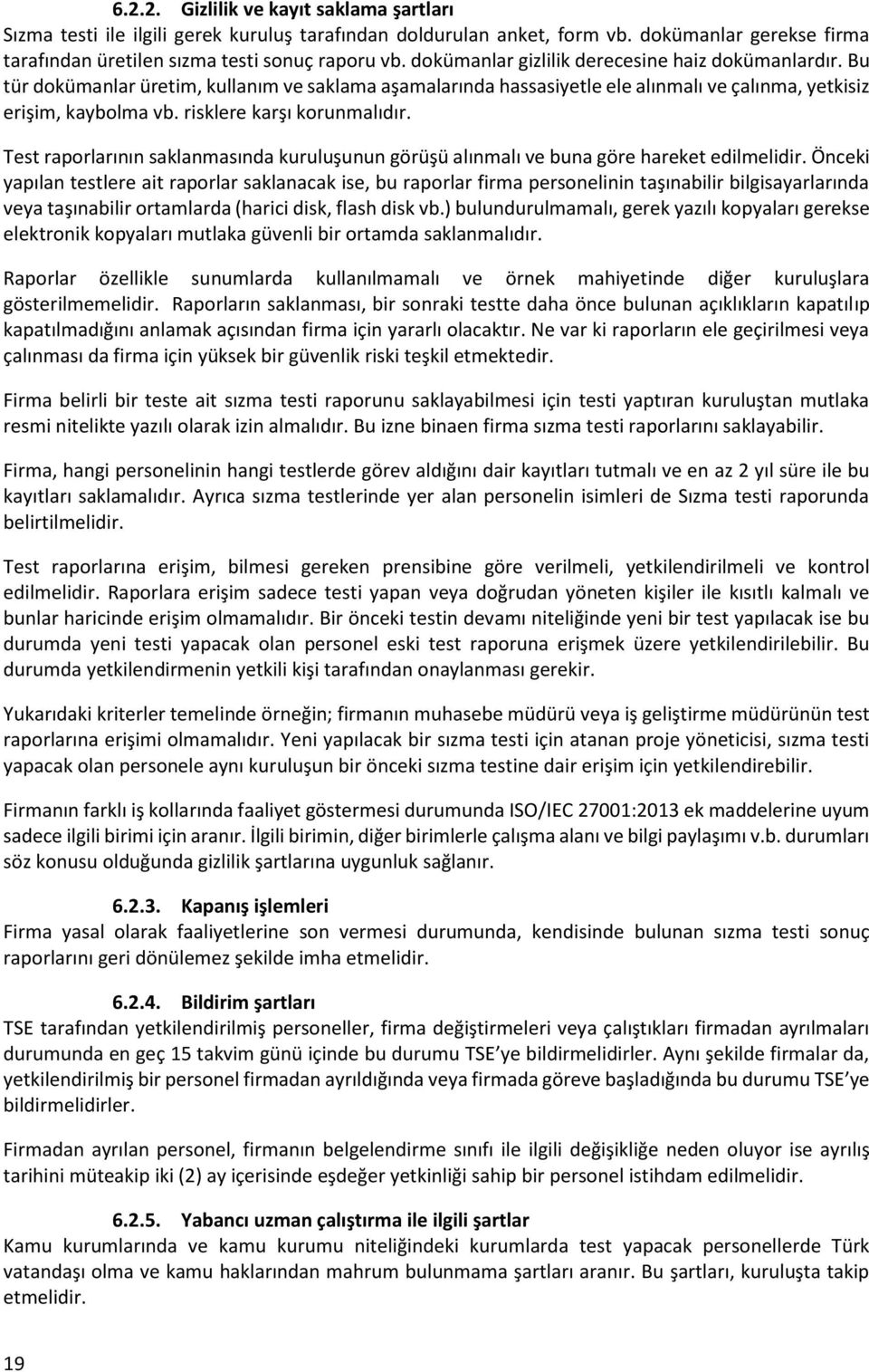 risklere karşı korunmalıdır. Test raporlarının saklanmasında kuruluşunun görüşü alınmalı ve buna göre hareket edilmelidir.