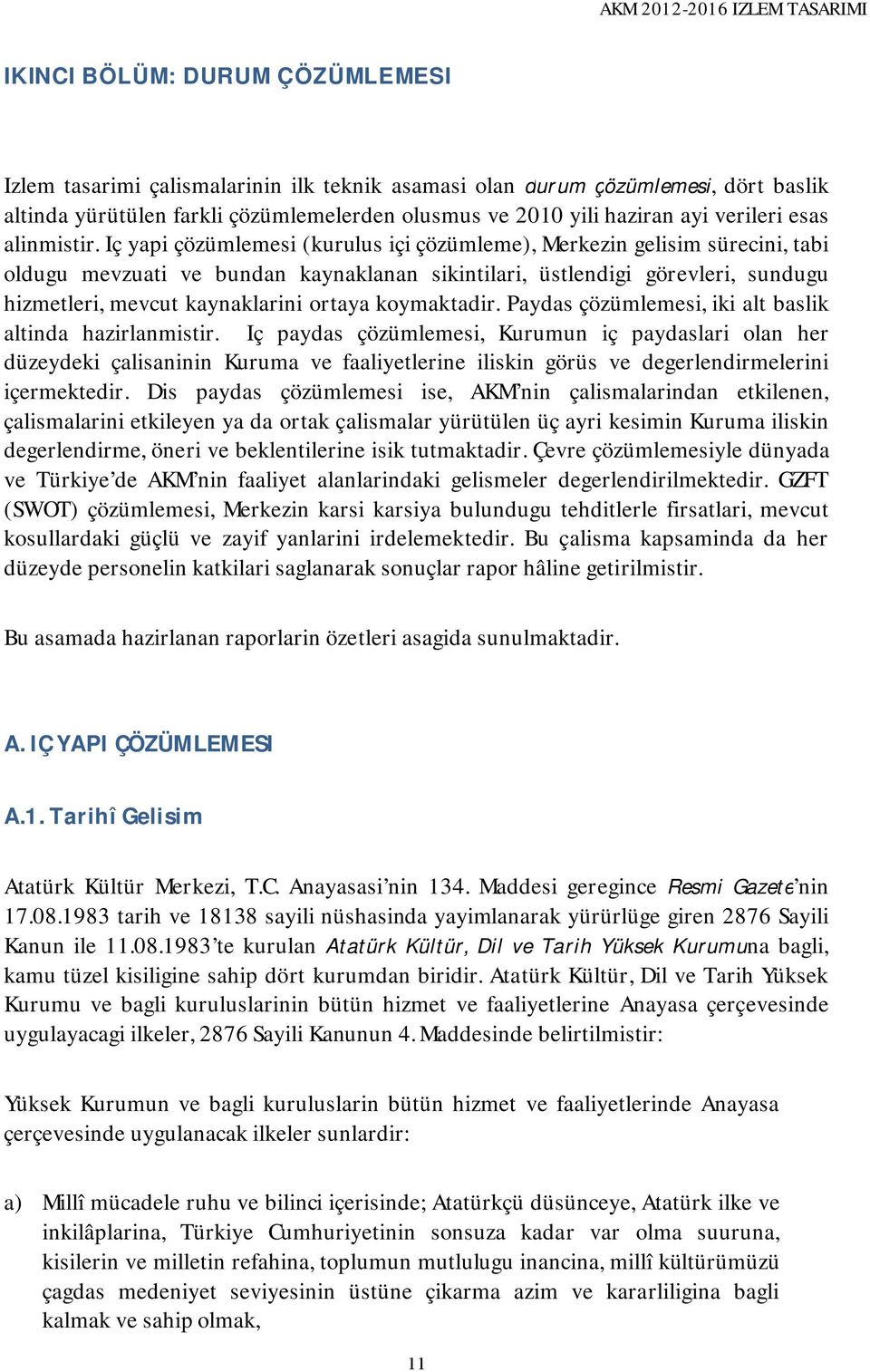 Iç yapi çözümlemesi (kurulus içi çözümleme), Merkezin gelisim sürecini, tabi oldugu mevzuati ve bundan kaynaklanan sikintilari, üstlendigi görevleri, sundugu hizmetleri, mevcut kaynaklarini ortaya