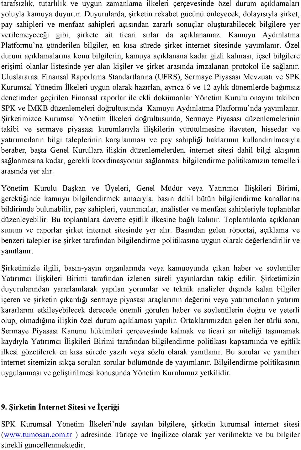 sırlar da açıklanamaz. Kamuyu Aydınlatma Platformu na gönderilen bilgiler, en kısa sürede şirket internet sitesinde yayımlanır.