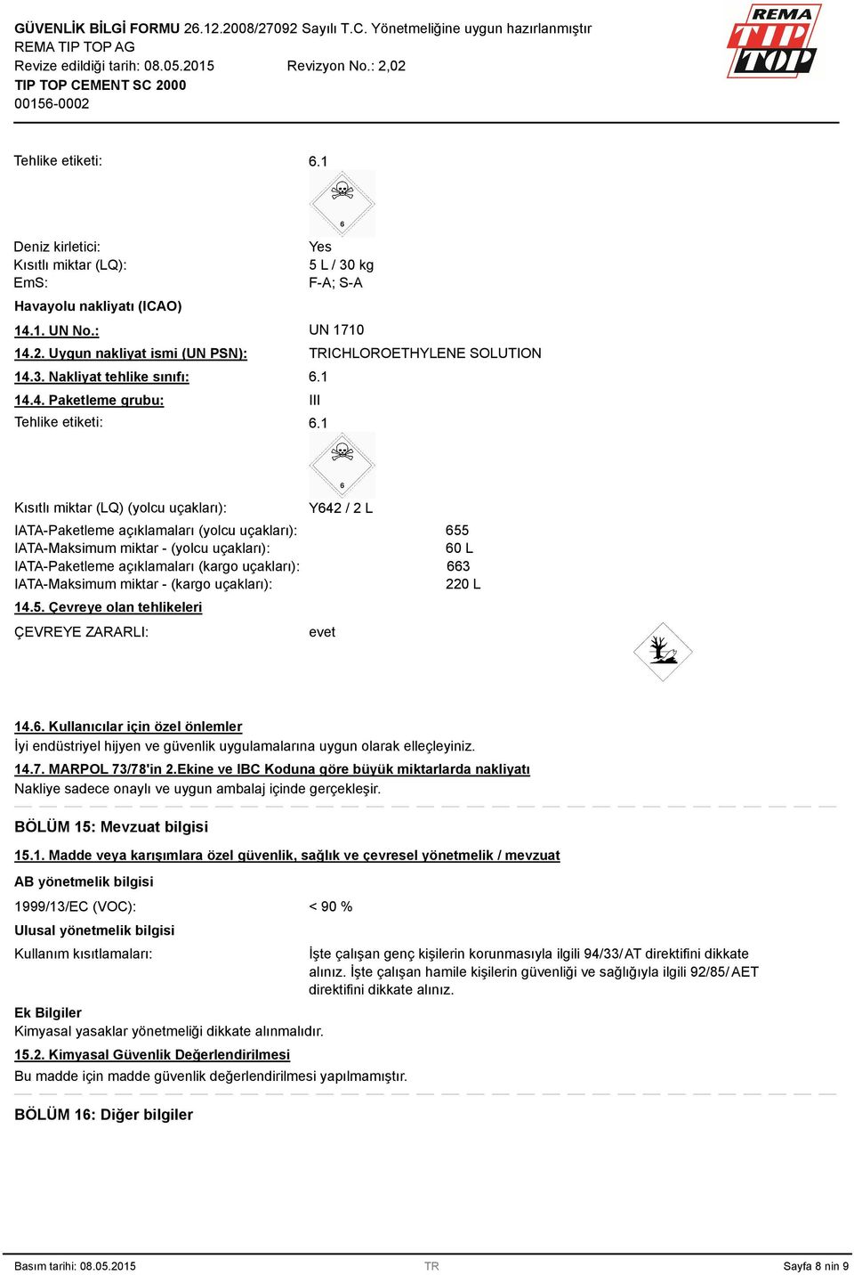 IATA-Paketleme açıklamaları (kargo uçakları): IATA-Maksimum miktar - (kargo uçakları): 14.5. Çevreye olan tehlikeleri ÇEVREYE ZARARLI: Y64