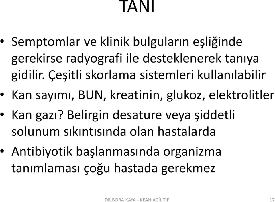 Çeşitli skorlama sistemleri kullanılabilir Kan sayımı, BUN, kreatinin, glukoz, elektrolitler