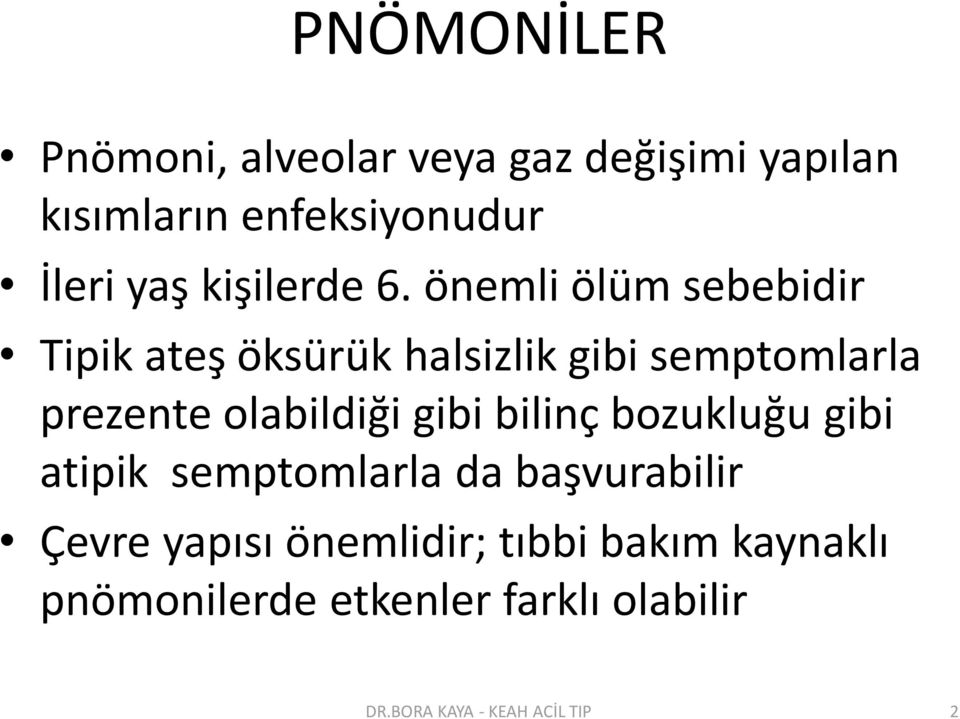 önemli ölüm sebebidir Tipik ateş öksürük halsizlik gibi semptomlarla prezente olabildiği