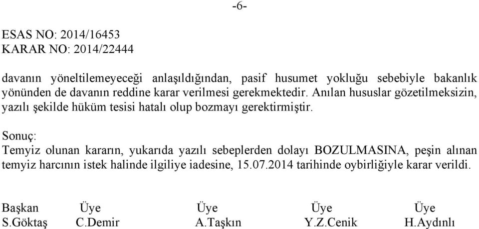 Anılan hususlar gözetilmeksizin, yazılı şekilde hüküm tesisi hatalı olup bozmayı gerektirmiştir.