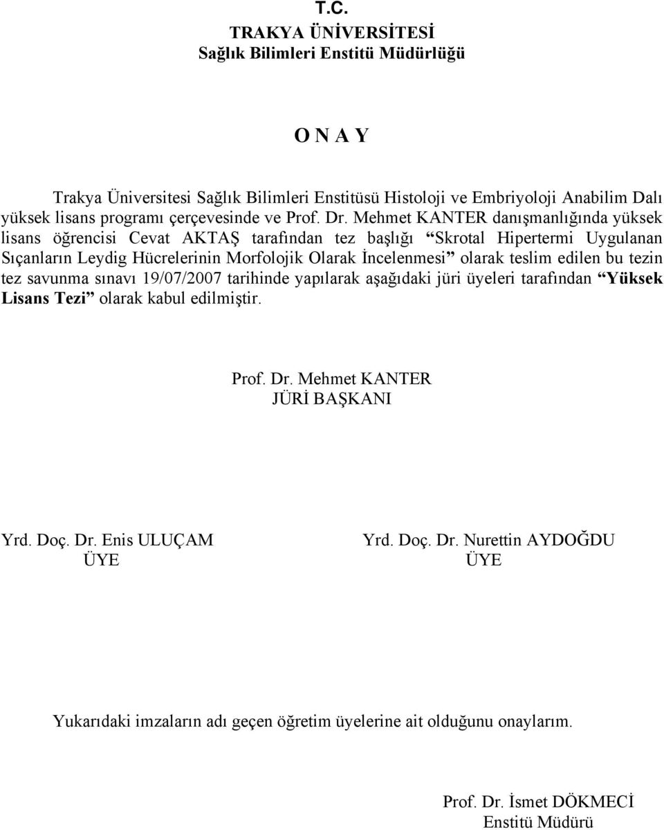 Mehmet KANTER danışmanlığında yüksek lisans öğrencisi Cevat AKTAŞ tarafından tez başlığı Skrotal Hipertermi Uygulanan Sıçanların Leydig Hücrelerinin Morfolojik Olarak İncelenmesi olarak