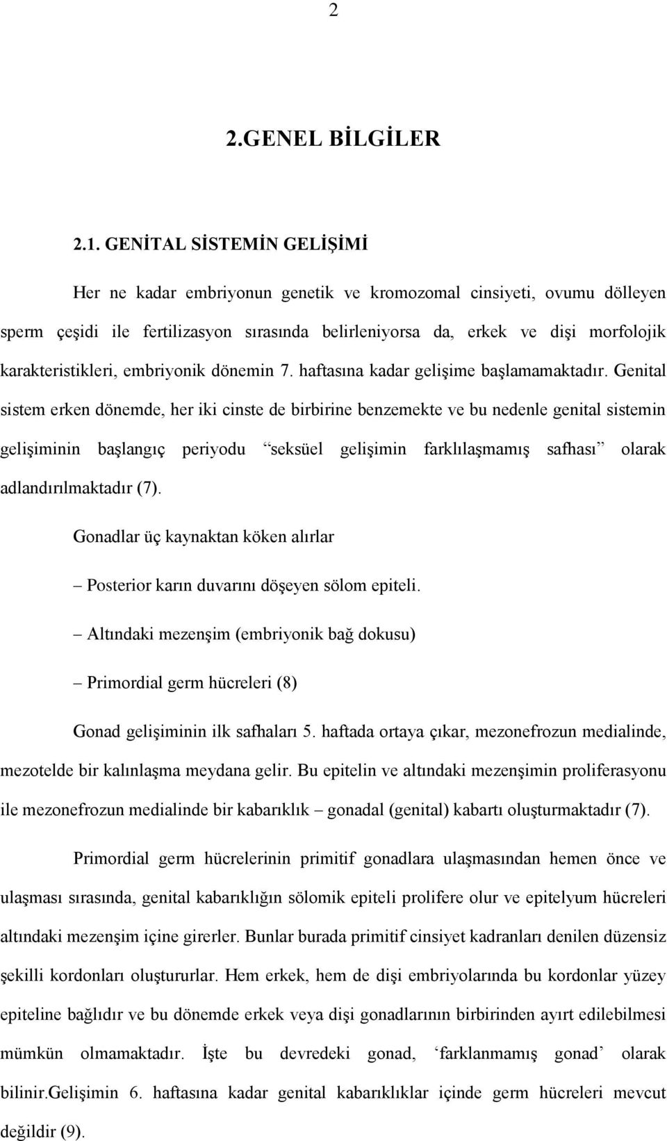 karakteristikleri, embriyonik dönemin 7. haftasına kadar gelişime başlamamaktadır.