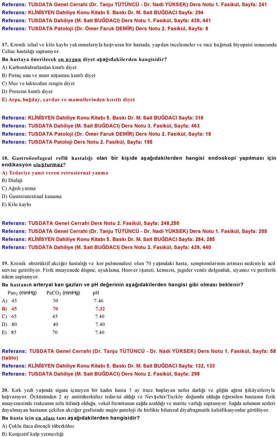 Kronik ishal ve kilo kaybı yakınmalarıyla başvuran bir hastada, yapılan incelemeler ve ince bağırsak biyopsisi sonucunda Celiac hastalığı saptanıyor.