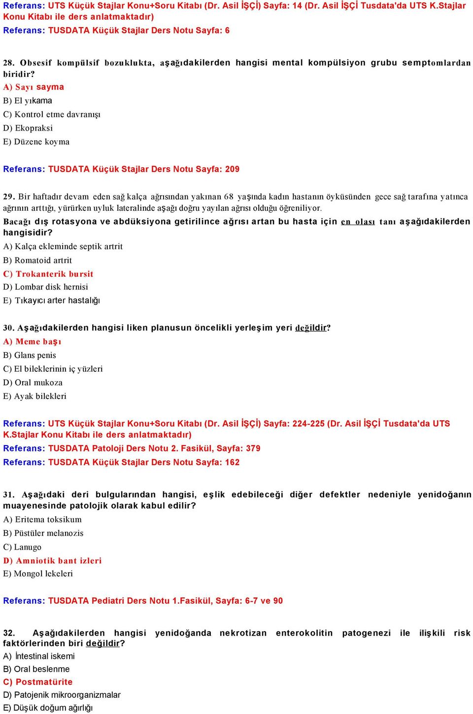 A) Sayı sayma B) El yıkama C) Kontrol etme davranışı D) Ekopraksi E) Düzene koyma Referans: TUSDATA Küçük Stajlar Ders Notu Sayfa: 209 29.