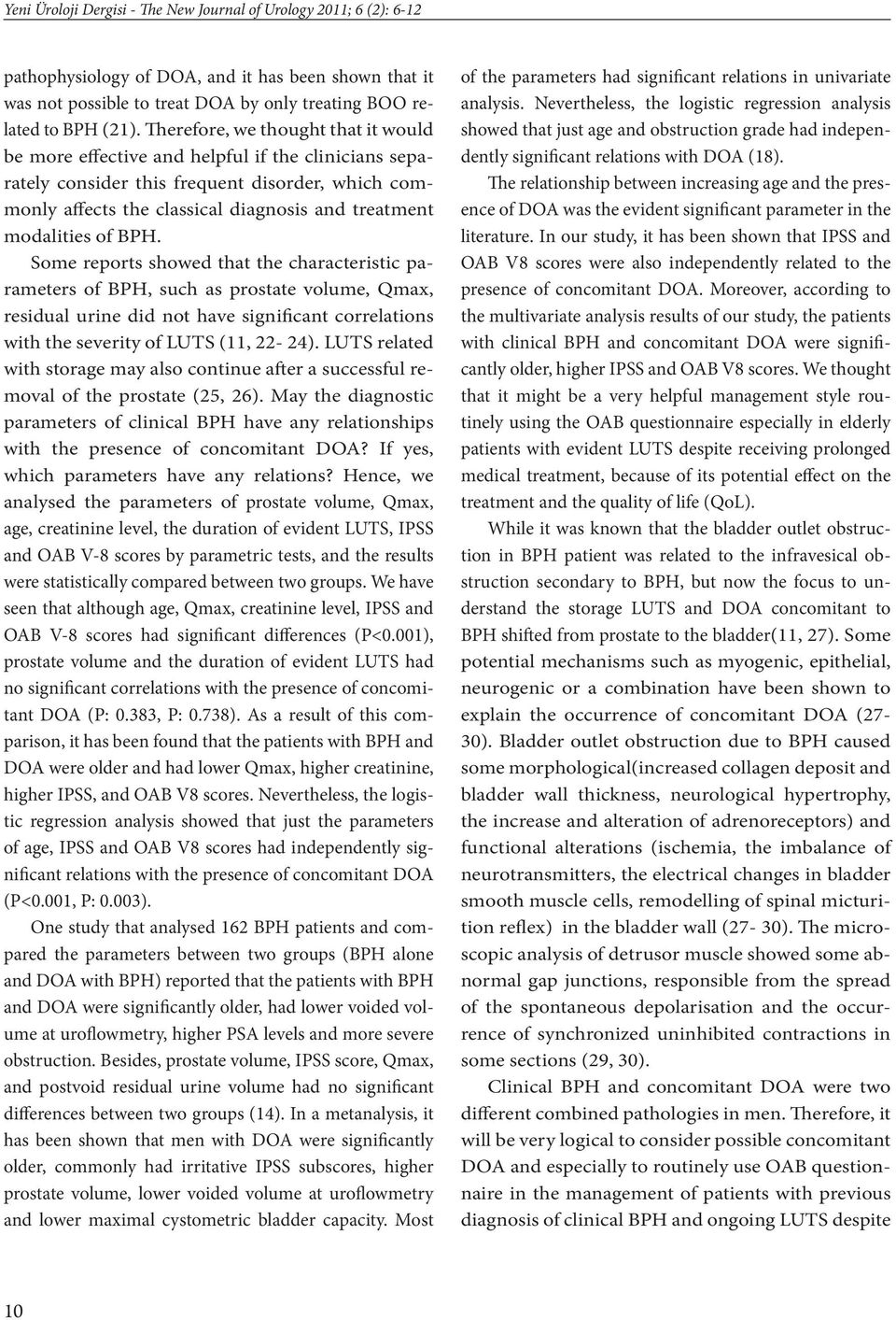 of BPH. Some reports showed that the characteristic parameters of BPH, such as prostate volume, Qmax, residual urine did not have significant correlations with the severity of LUTS (11, 22-24).