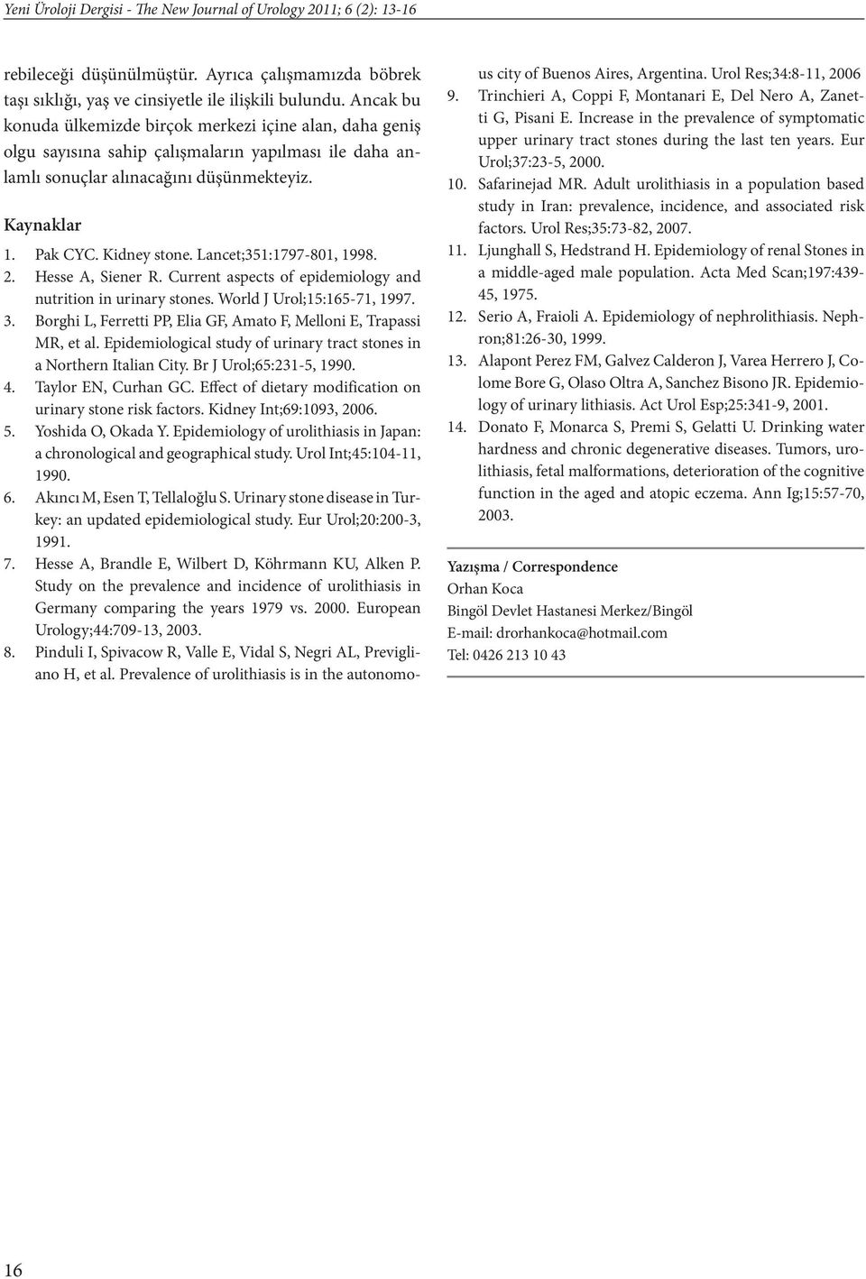 Lancet;351:1797-801, 1998. 2. Hesse A, Siener R. Current aspects of epidemiology and nutrition in urinary stones. World J Urol;15:165-71, 1997. 3.