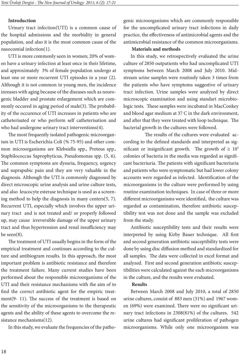 UTI is more commonly seen in women; 20% of women have a urinary infection at least once in their lifetime, and approximately 3% of female population undergo at least one or more recurrent UTI