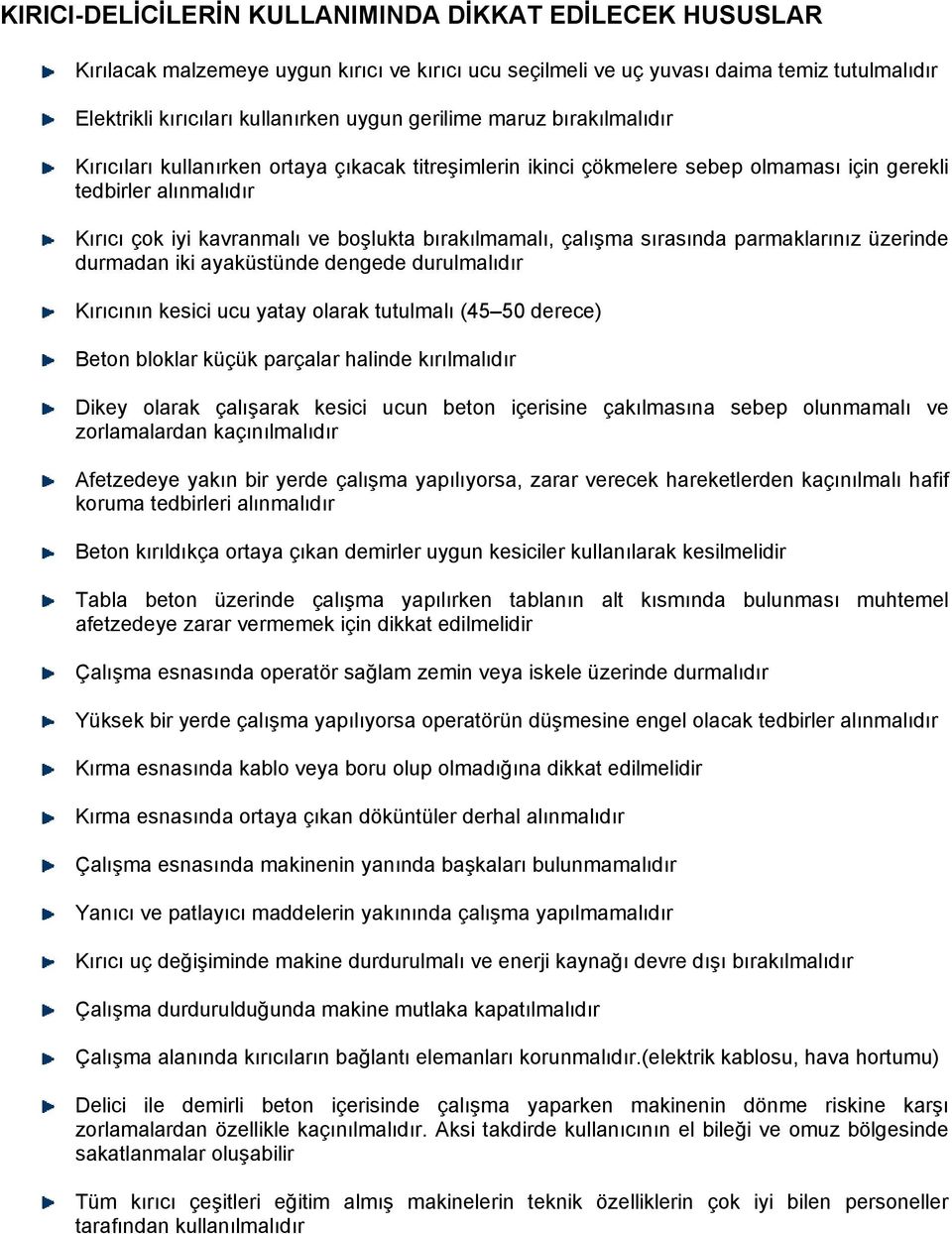 bırakılmamalı, çalışma sırasında parmaklarınız üzerinde durmadan iki ayaküstünde dengede durulmalıdır Kırıcının kesici ucu yatay olarak tutulmalı (45 50 derece) Beton bloklar küçük parçalar halinde