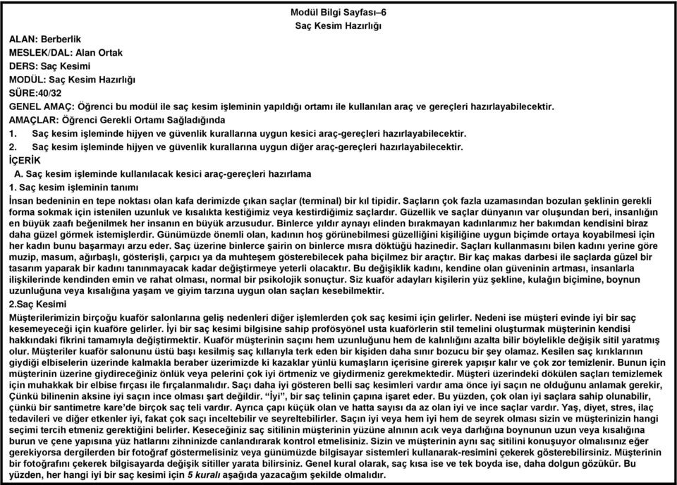 Saç kesim işleminde hijyen ve güvenlik kurallarına uygun diğer araç-gereçleri hazırlayabilecektir. A. Saç kesim işleminde kullanılacak kesici araç-gereçleri hazırlama 1.