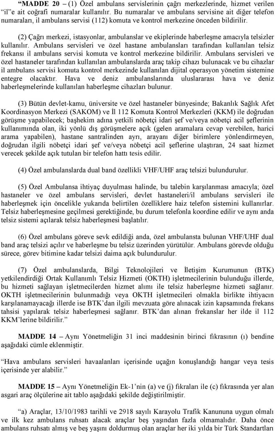 (2) Çağrı merkezi, istasyonlar, ambulanslar ve ekiplerinde haberleģme amacıyla telsizler kullanılır.