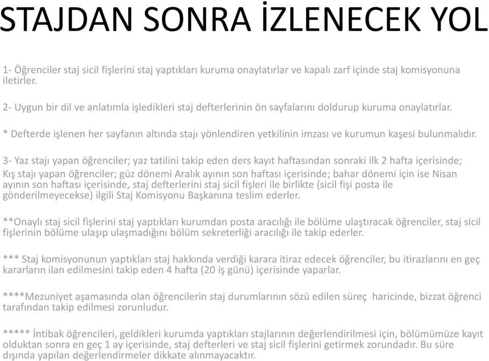 * Defterde işlenen her sayfanın altında stajı yönlendiren yetkilinin imzası ve kurumun kaşesi bulunmalıdır.