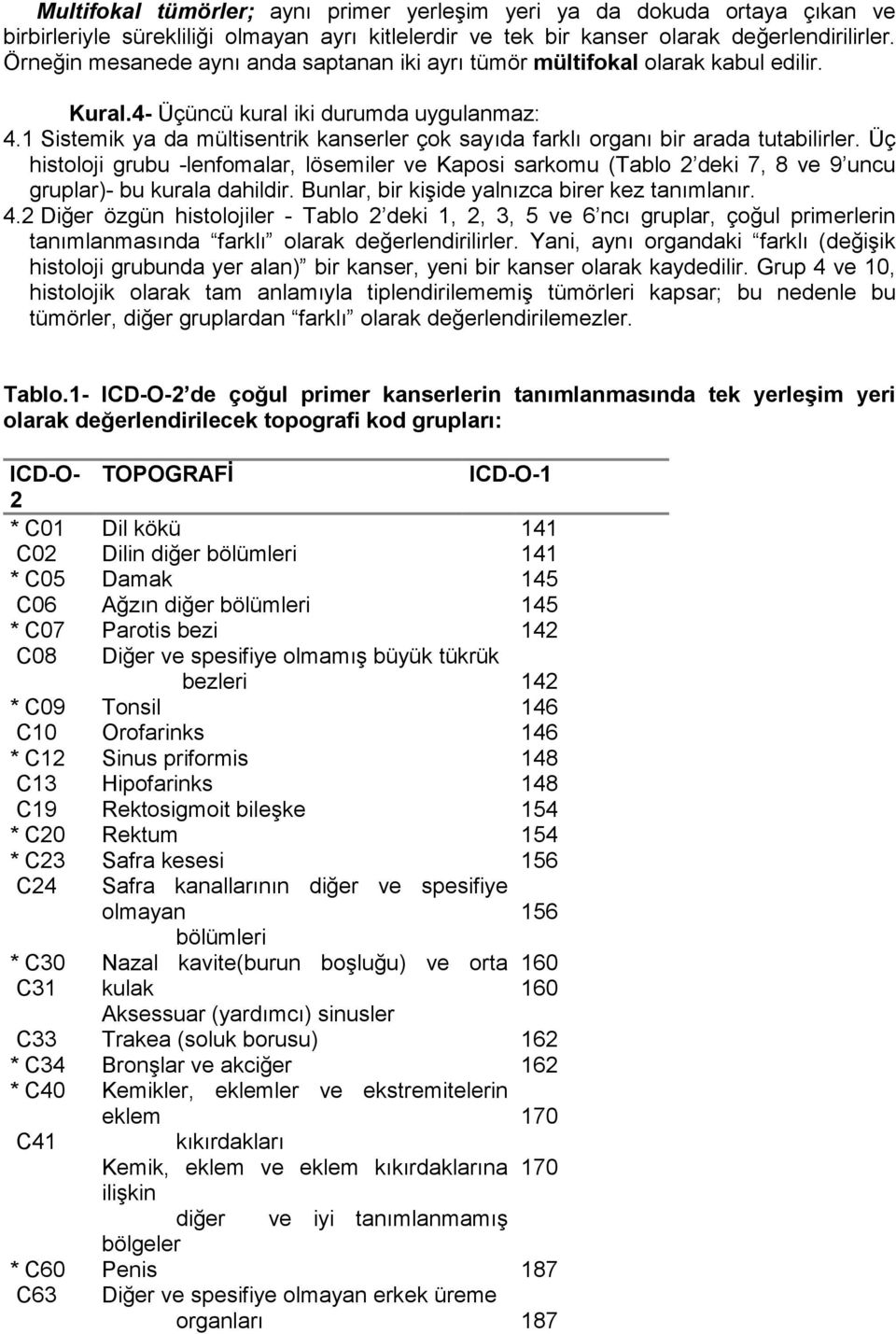 1 Sistemik ya da mültisentrik kanserler çok sayıda farklı organı bir arada tutabilirler.