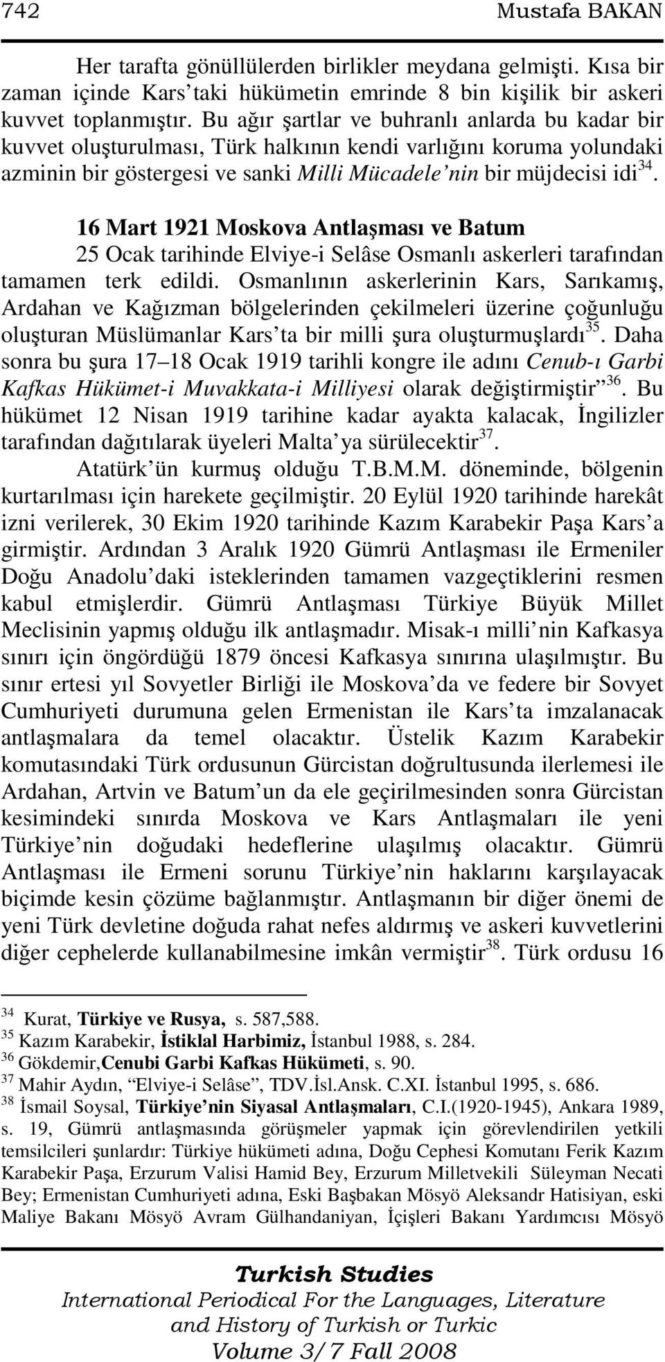 16 Mart 1921 Moskova Antlaşması ve Batum 25 Ocak tarihinde Elviye-i Selâse Osmanlı askerleri tarafından tamamen terk edildi.