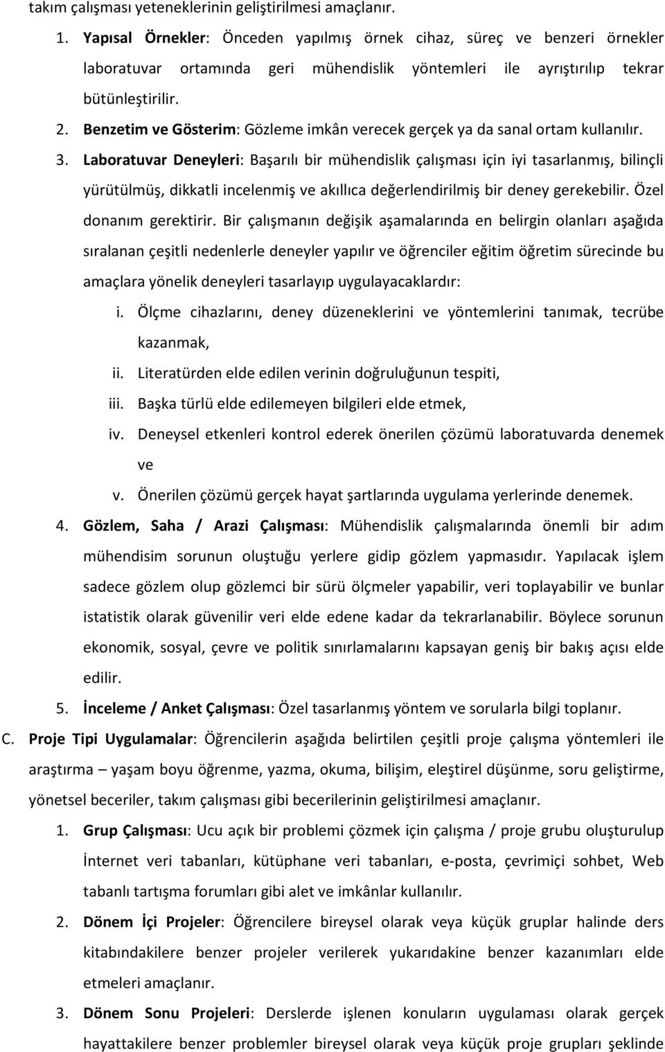 Benzetim ve Gösterim: Gözleme imkân verecek gerçek ya da sanal ortam kullanılır. 3.