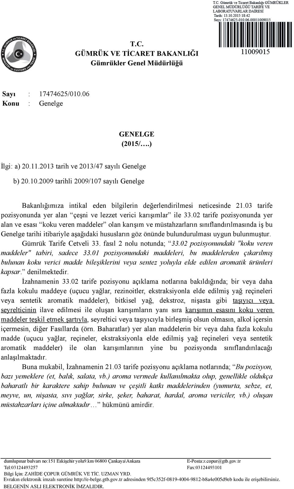 02 tarife pozisyonunda yer alan ve esası koku veren maddeler olan karışım ve müstahzarların sınıflandırılmasında iş bu Genelge tarihi itibariyle aşağıdaki hususların göz önünde bulundurulması uygun