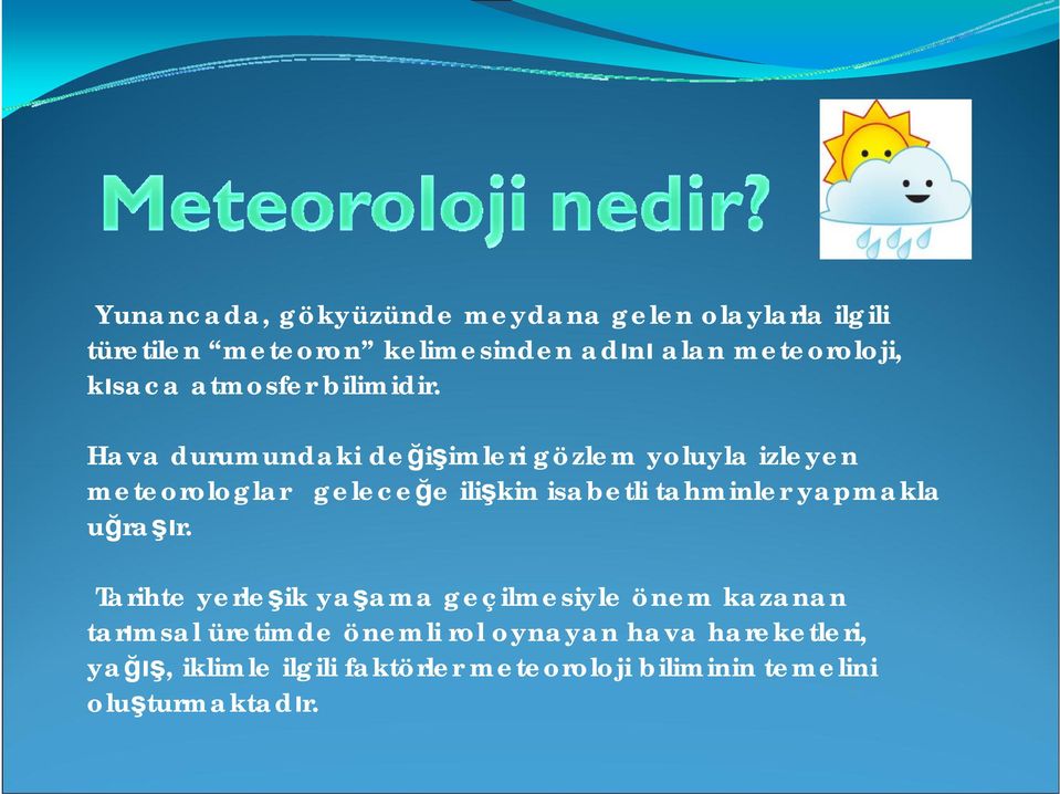 Hava durumundaki değişimleri gözlem yoluyla izleyen meteorologlar geleceğe ilişkin isabetli tahminler