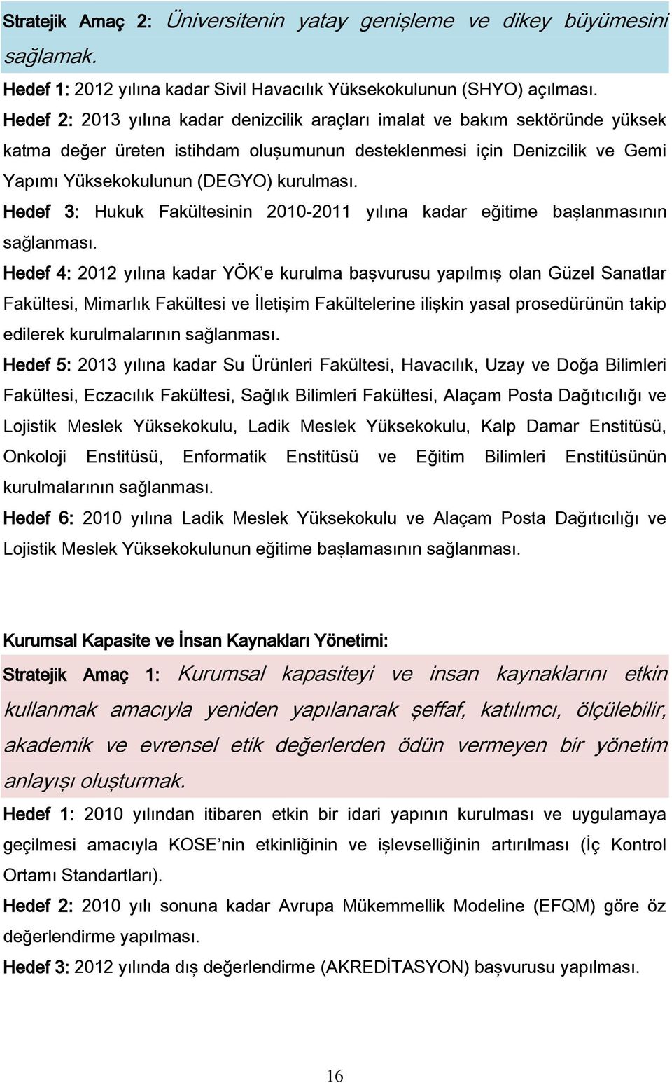 Hedef 3: Hukuk Fakültesinin 2010-2011 yılına kadar eğitime başlanmasının sağlanması.