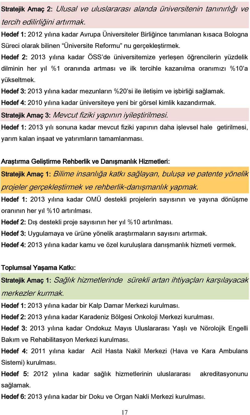 Hedef 2: 2013 yılına kadar ÖSS de üniversitemize yerleşen öğrencilerin yüzdelik dilminin her yıl %1 oranında artması ve ilk tercihle kazanılma oranımızı %10 a yükseltmek.