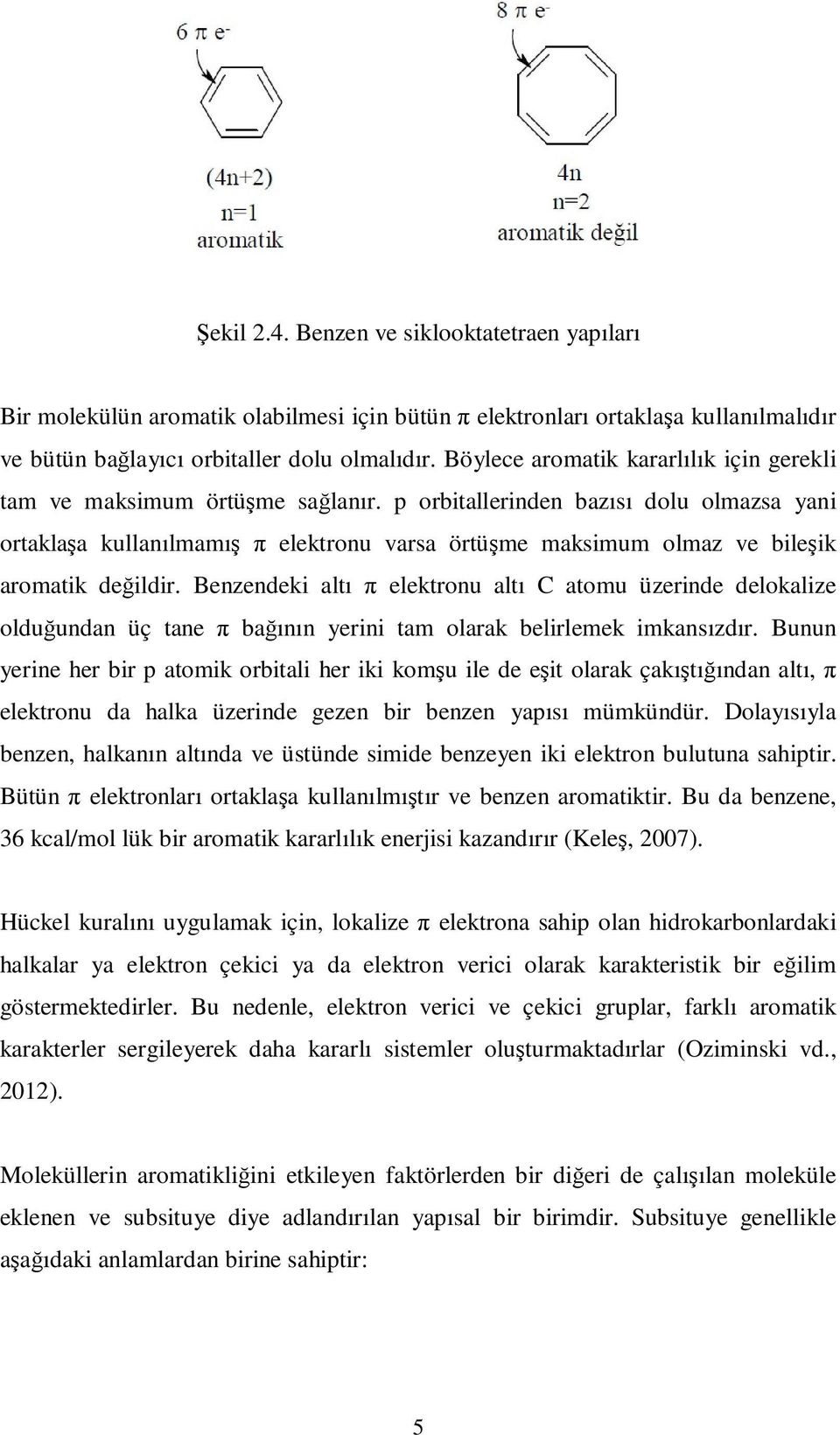 p orbitallerinden bazısı dolu olmazsa yani ortaklaşa kullanılmamış π elektronu varsa örtüşme maksimum olmaz ve bileşik aromatik değildir.