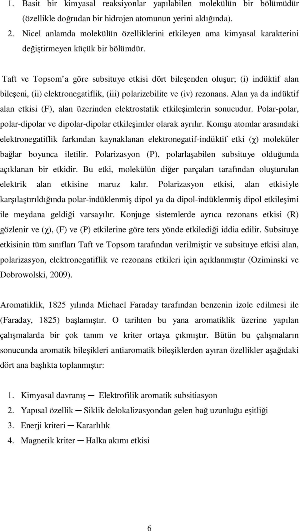 Taft ve Topsom a göre subsituye etkisi dört bileşenden oluşur; (i) indüktif alan bileşeni, (ii) elektronegatiflik, (iii) polarizebilite ve (iv) rezonans.