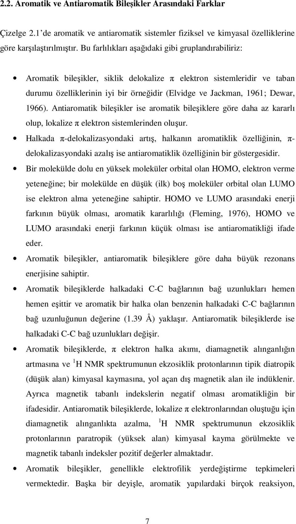 1966). Antiaromatik bileşikler ise aromatik bileşiklere göre daha az kararlı olup, lokalize π elektron sistemlerinden oluşur.