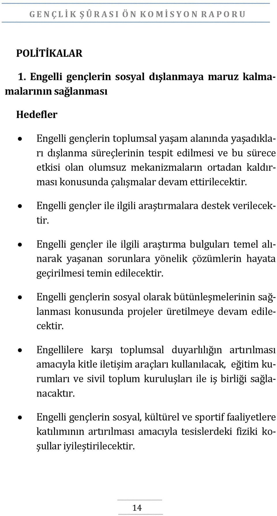 olumsuz mekanizmaların ortadan kaldırması konusunda çalışmalar devam ettirilecektir. Engelli gençler ile ilgili araştırmalara destek verilecektir.