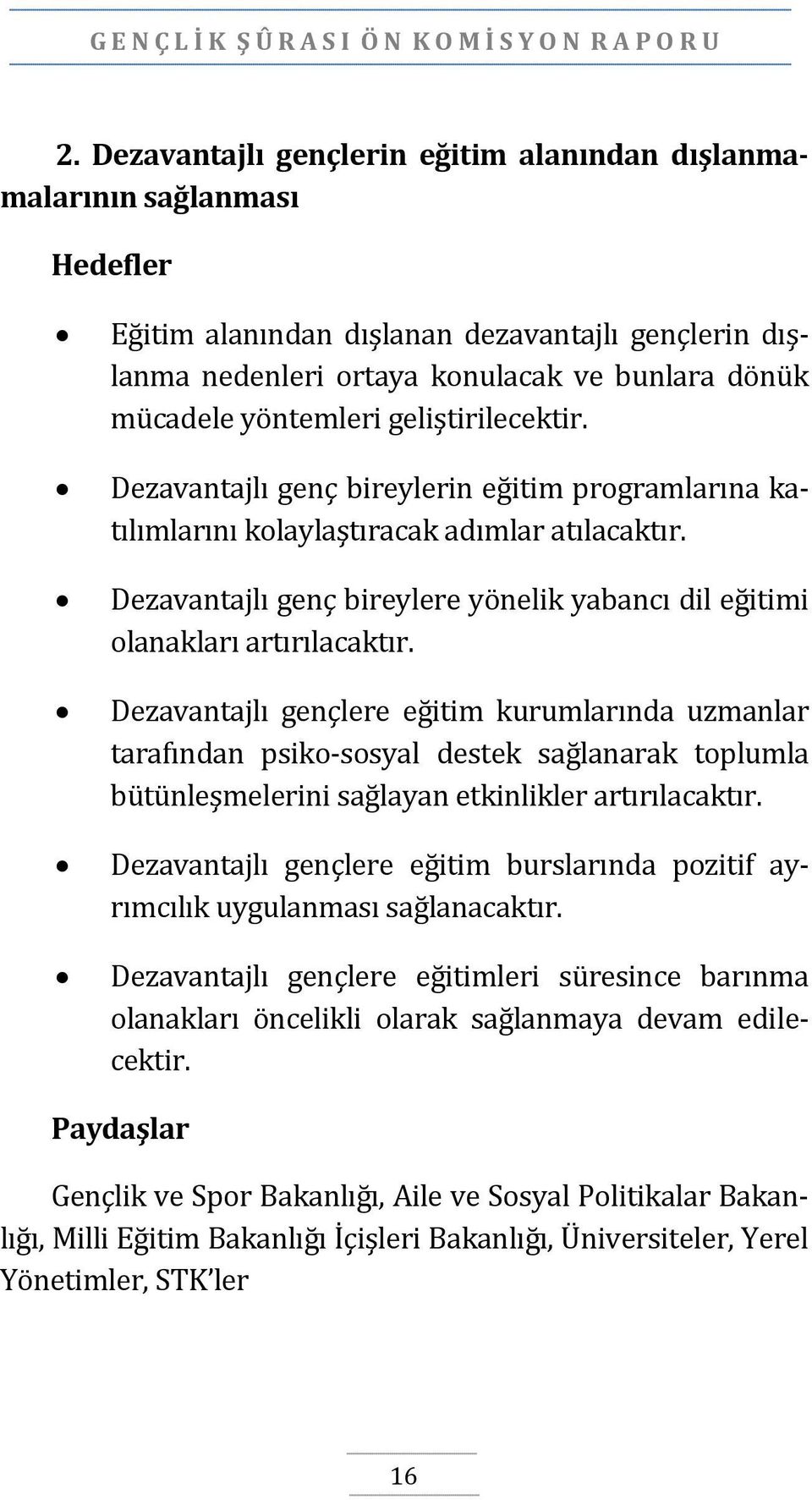 geliştirilecektir. Dezavantajlı genç bireylerin eğitim programlarına katılımlarını kolaylaştıracak adımlar atılacaktır.